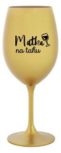 MATKA NA TAHU - zlatá sklenice na víno 350 ml