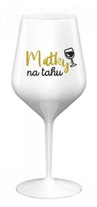 MATKY NA TAHU - bílá nerozbitná sklenice na víno 470 ml