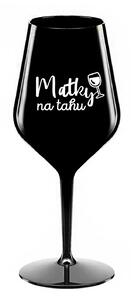 MATKY NA TAHU - černá nerozbitná sklenice na víno 470 ml