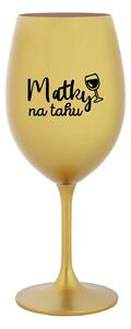 MATKY NA TAHU - zlatá sklenice na víno 350 ml