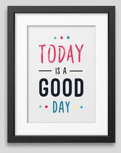 Today is a good day – framed poster