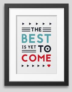 The best is yet to come – framed poster