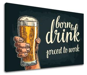 Obraz na zeď s textem Born to drink