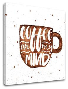 Obraz na zeď s textem Coffee on my mind
