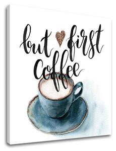 Obraz na zeď s textem But first coffee (moderní obrazy s textem)