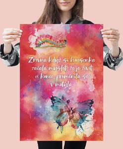 Plakát - Zrovna když si housenka začala myslet, že je život u konce, proměnila se v motýla FeelHappy.cz Velikost plakátu: A4 (21 × 29,7 cm)