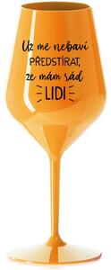 UŽ MĚ NEBAVÍ PŘEDSTÍRAT, ŽE MÁM RÁD LIDI - oranžová nerozbitná sklenice na víno 470 ml