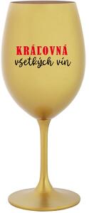 KRÁĽOVNÁ VŠETKÝCH VÍN - zlatá sklenice na víno 350 ml