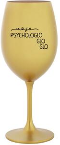 MOJA PSYCHOLOGLOGLOGLO - zlatá sklenice na víno 350 ml