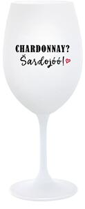 CHARDONNAY? ŠARDOJÓÓ! - bílá sklenice na víno 350 ml