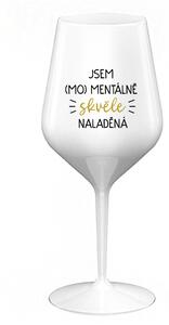 JSEM (MO)MENTÁLNĚ SKVĚLE NALADĚNÁ - bílá nerozbitná sklenice na víno 470 ml