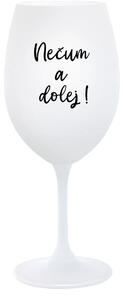 NEČUM A DOLEJ! - bílá sklenice na víno 350 ml