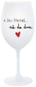 A ŽILI ŠŤASTNĚ AŽ DO DNA - bílá sklenička na víno 350 ml