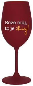 BOŽE MŮJ, TO JE CHUJ - bordo sklenička na víno s potiskem 350 ml