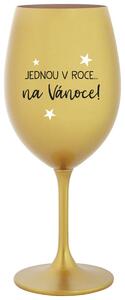 JEDNOU V ROCE NA VÁNOCE - zlatá vtipná sklenice na víno 350 ml