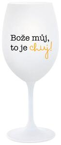 BOŽE MŮJ, TO JE CHUJ - bílá sklenička na víno s potiskem 350 ml