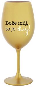 BOŽE MŮJ, TO JE CHUJ - zlatá sklenička na víno s potiskem 350 ml