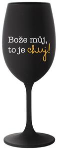 BOŽE MŮJ, TO JE CHUJ - černá sklenička na víno s potiskem 350 ml