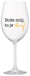 BOŽE MŮJ, TO JE CHUJ - čirá sklenička na víno s potiskem 350 ml