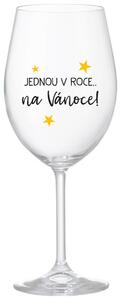JEDNOU V ROCE NA VÁNOCE - čirá vtipná sklenice na víno 350 ml