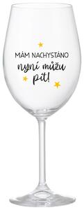 MÁM NACHYSTÁNO, NYNÍ MŮŽU PÍT - čirá sklenička na víno 350 ml