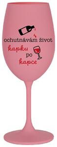 OCHUTNÁVÁM ŽIVOT KAPKU PO KAPCE - růžová sklenice na víno 350 ml