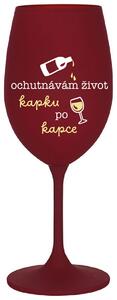 OCHUTNÁVÁM ŽIVOT KAPKU PO KAPCE - bordo sklenice na víno 350 ml