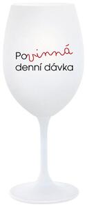 POVINNÁ DENNÍ DÁVKA - bílá sklenička na víno 350 ml