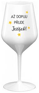 AŽ DOPIJU, PŘIJDE JEŽÍŠEK - bílá nerozbitná sklenička na víno 470 ml