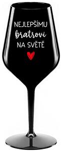 NEJLEPŠÍMU BRATROVI NA SVĚTĚ - černá nerozbitná sklenička na víno 470 ml