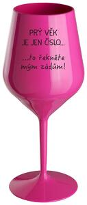 PRÝ VĚK JE JEN ČÍSLO - růžová nerozbitná sklenička na víno 470 ml