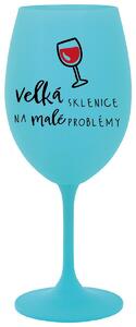 VELKÁ SKLENICE NA MALÉ PROBLÉMY - tyrkysová sklenička na víno s nápisem 350 ml