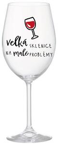 VELKÁ SKLENICE NA MALÉ PROBLÉMY - čirá sklenička na víno s nápisem 350 ml