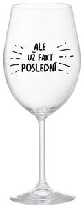 ALE UŽ FAKT POSLEDNÍ - čirá sklenička na víno 350 ml