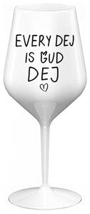EVERY DEJ IS GUD DEJ - bílá nerozbitná sklenička na víno 470 ml