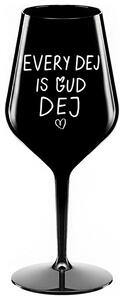 EVERY DEJ IS GUD DEJ - černá nerozbitná sklenička na víno 470 ml