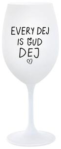 EVERY DEJ IS GUD DEJ - bílá sklenička na víno 350 ml