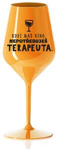 KDYŽ MÁŠ VÍNO, NEPOTŘEBUJEŠ TERAPEUTA - oranžová nerozbitná sklenička na víno 470 ml