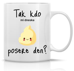 TAK KDO MI DNESKA POSERE DEN? - klasický bílý keramický hrníček 300 ml