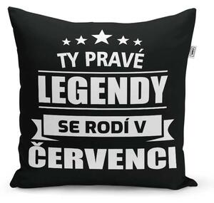 Sablio Polštář Ty pravé legendy se rodí v červenci: 40x40 cm