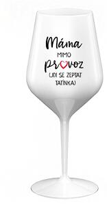 MÁMA MIMO PROVOZ (JDI SE ZEPTAT TATÍNKA) - bílá nerozbitná sklenice na víno 470 ml UNI