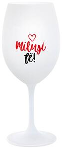 MILUJI TĚ! (SRDÍČKO) - bílá sklenička na víno 350 ml