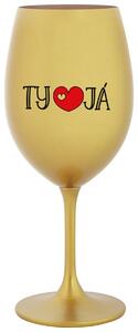 TY A JÁ - zlatá vtipná sklenička na víno 350 ml