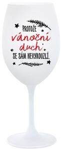 PROTOŽE VÁNOČNÍ DŮCH SE SÁM NEVYKOUZLÍ - bílá sklenice na víno 350 ml