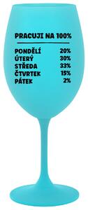 PRACUJI NA 100% - tyrkysová sklenice na víno s textem 350 ml