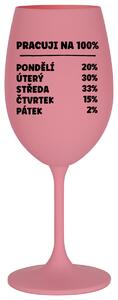 PRACUJI NA 100% - růžová sklenice na víno s textem 350 ml
