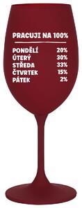 PRACUJI NA 100% - bordó sklenice na víno s textem 350 ml