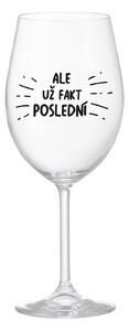 ALE UŽ FAKT POSLEDNÍ - čirá sklenice na víno 350 ml
