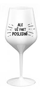 ALE UŽ FAKT POSLEDNÍ - bílá nerozbitná sklenice na víno 470 ml