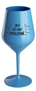 ALE UŽ FAKT POSLEDNÍ - modrá nerozbitná sklenice na víno 470 ml